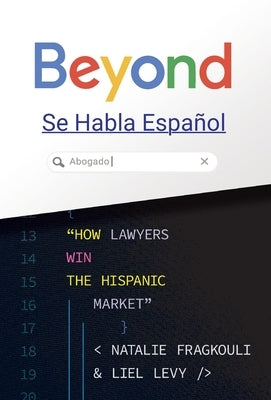 Beyond Se Habla Español: How Lawyers Win the Hispanic Market by Levy, Liel