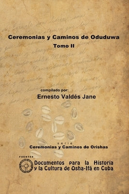 Ceremonias y Caminos de Oduduwa. Tomo II by Valdés Jane, Ernesto