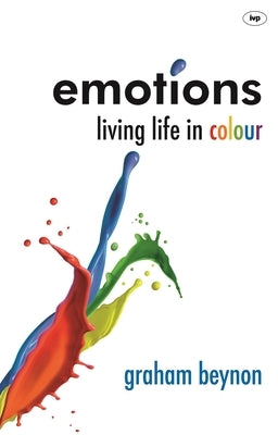 Emotions: Living Life In Colour by Beynon, Graham