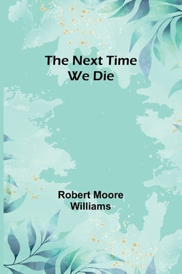 The Next Time We Die Paperback Alpha Edition