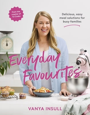 Everyday Favourites: Delicious, Easy Meal Solutions for Busy Families Paperback A&u New Zealand