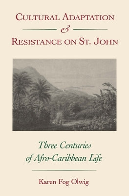 Cultural Adaptation and Resistance on St. John: Three Centuries of Afro-Caribbean Life Paperback University Press of Florida