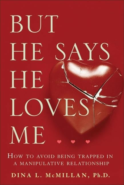 But He Says He Loves Me: How to Avoid Being Trapped in a Manipulative Relationship by McMillan, Dina L.