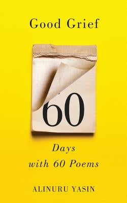 Good Grief: Sixty Days with Sixty Poems Paperback Coconut Publications, Inc.