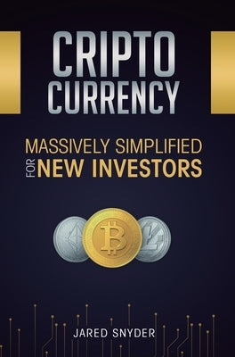 Cryptocurrency: Massively Simplified For New Investors by Snyder, Jared