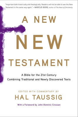 A New New Testament: A Bible for the Twenty-First Century Combining Traditional and Newly Discovered Texts by Taussig, Hal