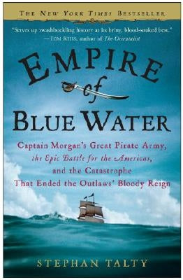 Empire of Blue Water: Captain Morgan's Great Pirate Army, the Epic Battle for the Americas, and the Catastrophe That Ended the Outlaws' Bloo Crown Publishing Group (NY)