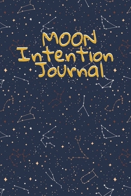 Moon Intention Journal: Witch Planner To Write In New Moon Ritual & Phases - Manifesting Journaling Notebook For Wiccans & Mages - 6"x9", 100 by Willow, Hazle