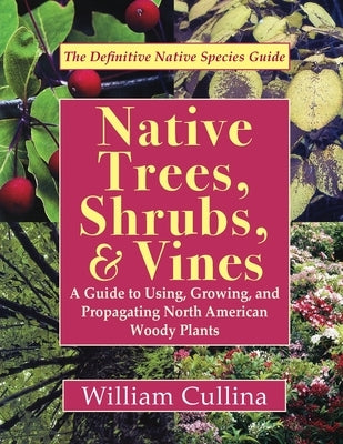 Native Trees, Shrubs, and Vines: A Guide to Using, Growing, and Propagating North American Woody Plants (Latest Edition) Paperback Echo Point Books & Media