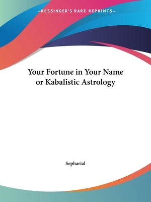 Your Fortune in Your Name or Kabalistic Astrology by Sepharial