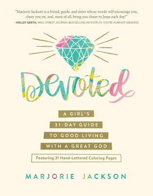 Devoted: A Girl's 31-Day Guide to Good Living with a Great God by Jackson, Marjorie