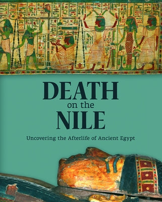 Death on the Nile: Uncovering the Afterlife of Ancient Egypt by Strudwick, Helen