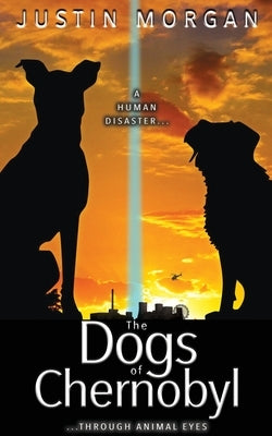 The Dogs of Chernobyl: A Human Disaster, Through Animal Eyes Paperback Paws on Publishing