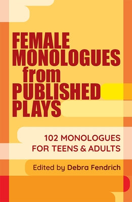 Female Monologues from Published Plays: 102 Monologues for Teens & Adults Paperback Meriwether Publishing