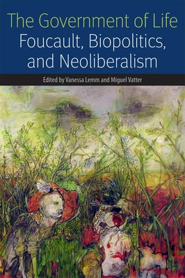 Paperback book titled "The Government of Life: Foucault, Biopolitics, and Neoliberalism" published by Fordham University Press.