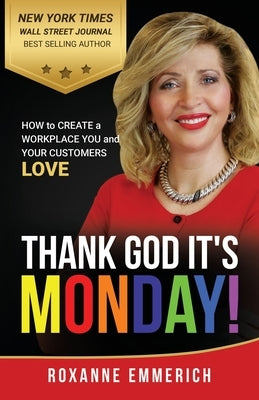 Thank God It's Monday: How to Create a Workplace You and Your Customers Love Leadership Avenue Press LLC