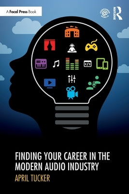 Finding Your Career in the Modern Audio Industry by Tucker, April