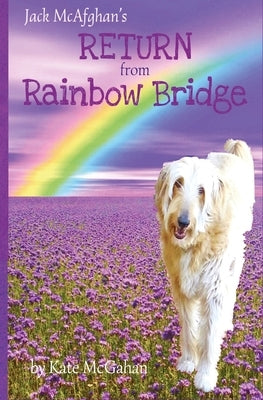 Jack McAfghan's Return from Rainbow Bridge by McAfghan, Jack