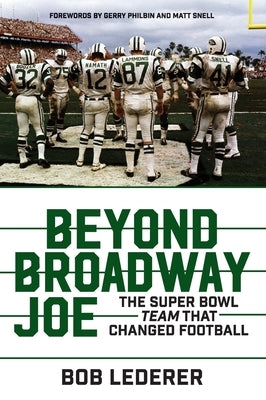 Beyond Broadway Joe: The Super Bowl Team That Changed Football by Lederer, Bob