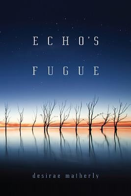 Echo's Fugue by Matherly, Desirae