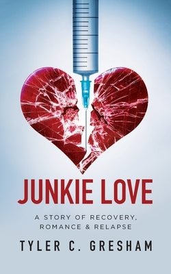Junkie Love: A story of Recovery, Romance & Relapse Paperback Palmetto Publishing
