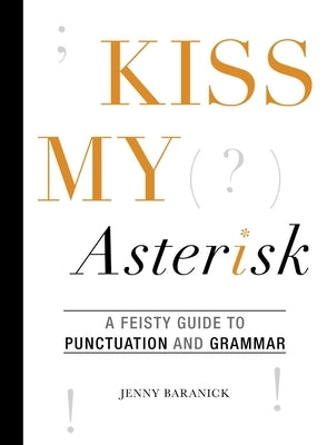 Kiss My Asterisk: A Feisty Guide to Punctuation and Grammar Paperback Skyhorse Publishing