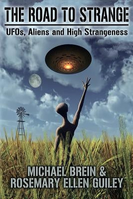 The Road to Strange: UFOs, Aliens and High Strangeness by Brein, Michael