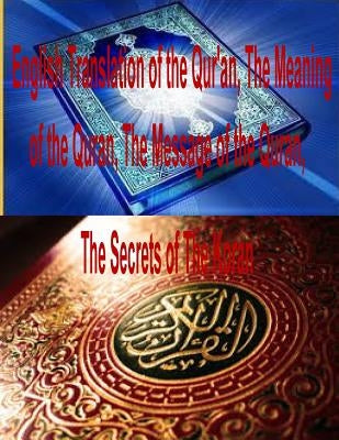 English Translation of the Qur'an, The Meaning of the Quran, The Message of the Quran, The Secrets of The Koran by Abdel, Saheeh