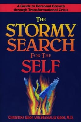 The Stormy Search for the Self: A Guide to Personal Growth Through Transformational Crisis by Grof, Christina