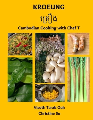 Kroeung: Cambodian Cooking with Chef T Paperback Southeast Asia Research & Cultural Heritage C