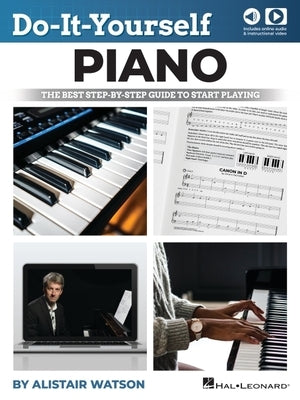 Do-It-Yourself Piano: The Best Step-By-Step Guide to Start Playing - Book with Online Audio & Video by Alistar Watson: The Best Step-By-Step Guide to by Watson, Alistair