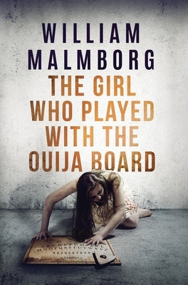 The Girl Who Played With The Ouija Board by Malmborg, William