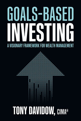 Goals-Based Investing: A Visionary Framework for Wealth Management by Davidow, Tony