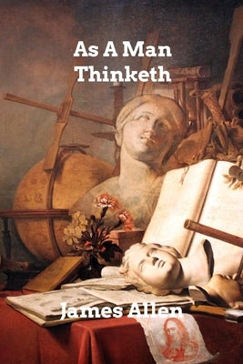 As A Man Thinketh by Allen, James