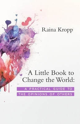 A Little Book to Change the World: A Practical Guide to the Opinions of Others Paperback Little Golden Butterfly LLC