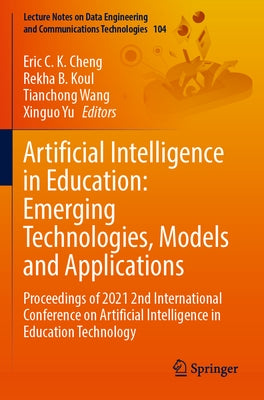 Artificial Intelligence in Education: Emerging Technologies, Models and Applications: Proceedings of 2021 2nd International Conference on Artificial I by Cheng, Eric C. K.