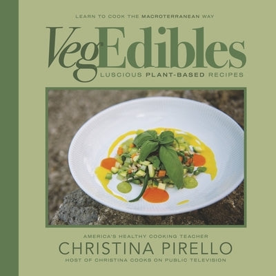 Vegedibles: Luscious Plant-Based Recipes by Pirello, Christina