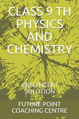 Class 9 Th Physics and Chemistry: Cbse/Ncert Solution by Coaching Centre, Future Point
