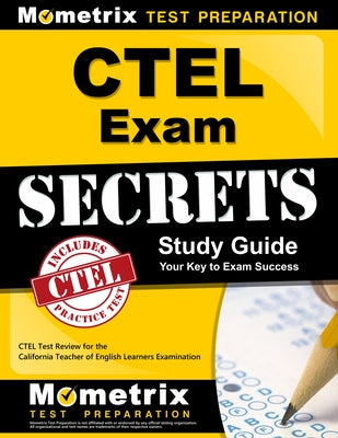 Ctel Exam Secrets Study Guide: Ctel Test Review for the California Teacher of English Learners Examination by Mometrix California Teacher Certificatio