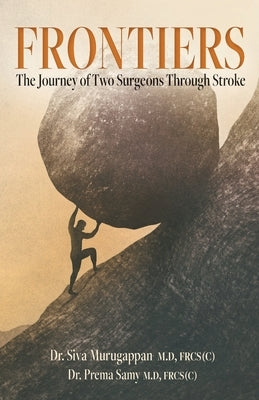 Frontiers: The Journey of Two Surgeons Through Stroke by Murugappan, Siva