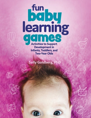 Fun Baby Learning Games: Activities to Support Development in Infants, Toddlers, and Two-Year-Olds Gryphon House