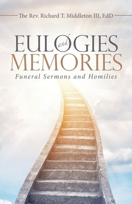 Eulogies and Memories: Funeral Sermons and Homilies by Middleton Edd, Richard T., III