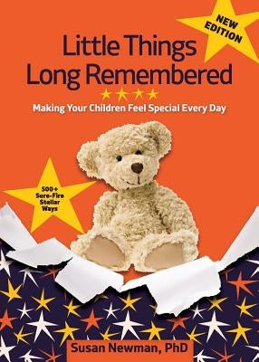 Little Things Long Remembered: Making Your Children Feel Special Every Day by Newman, Susan