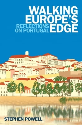 Walking Europe's Edge: Reflections on Portugal Paperback Silverwood Books