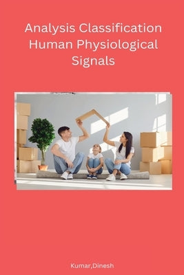 Analysis Classification Human Physiological Signals by Kumar, Dinesh