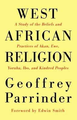 West African Religion: A Study of the Beliefs and Practices of Akan, Ewe, Yoruba, Ibo, and Kindred Peoples Paperback Wipf & Stock Publishers