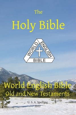 Holy Bible: World English Bible Old and New Testaments U. S. A. Spelling by Johnson, Michael Paul