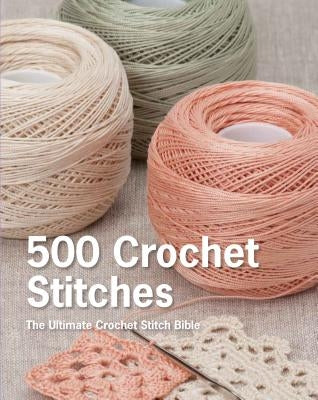 500 Crochet Stitches: The Ultimate Crochet Stitch Bible by Pavilion Books