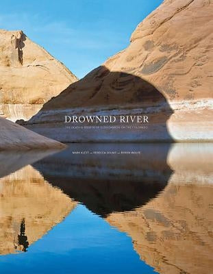 Drowned River: The Death and Rebirth of Glen Canyon on the Colorado by Solnit, Rebecca