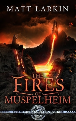 The Fires of Muspelheim: Eschaton Cycle by Larkin, Matt